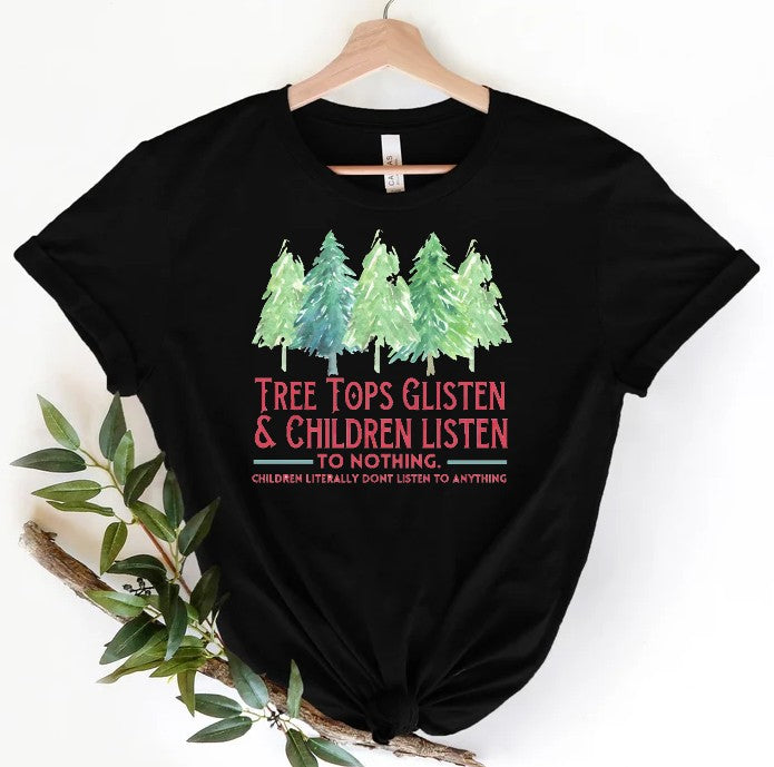 Tree Tops Glisten and Children Listen to Nothing Christmas Shirt