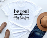 Load image into Gallery viewer, Be Real Not Perfect Shirt
